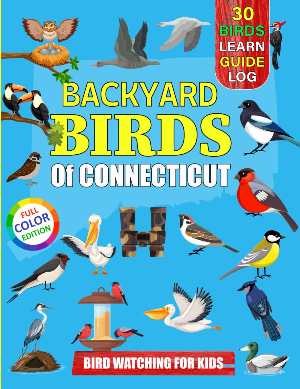 Backyard Birds Of Connecticut: Bird watching guide and logbook with 30 backyard birds of Connecticut for kids, teens and beginners - includes Bird ... guide information, journal, notes and more.