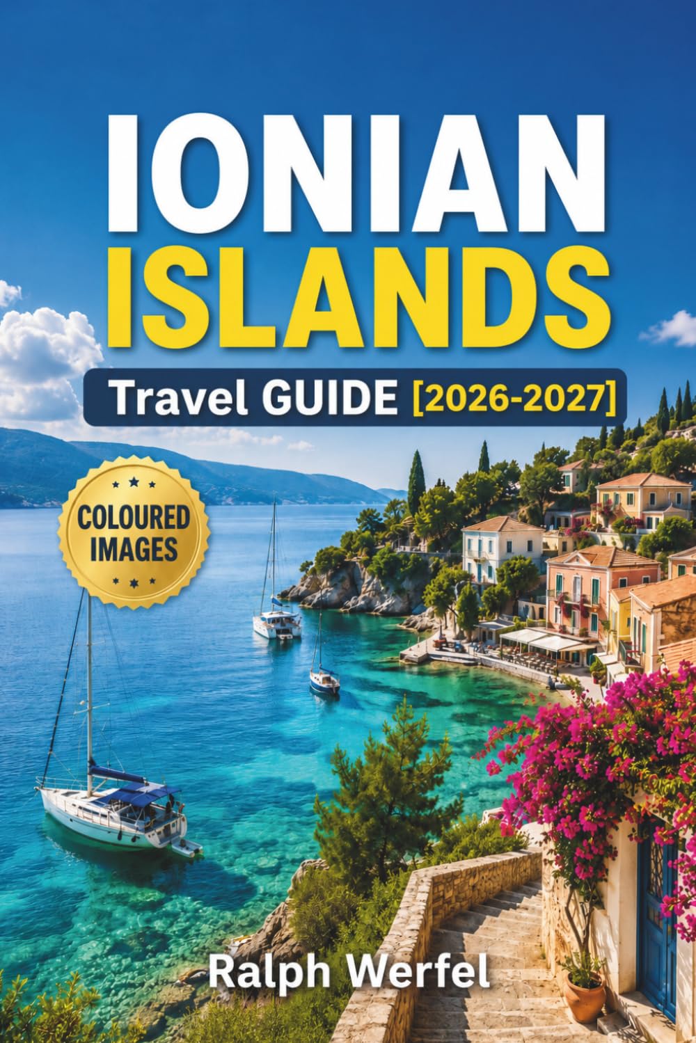 IONIAN ISLANDS TRAVEL GUIDE 2026-2027: Beaches, Ferry Routes, Where to Stay, and Itineraries for Corfu, Kefalonia, and Zakynthos