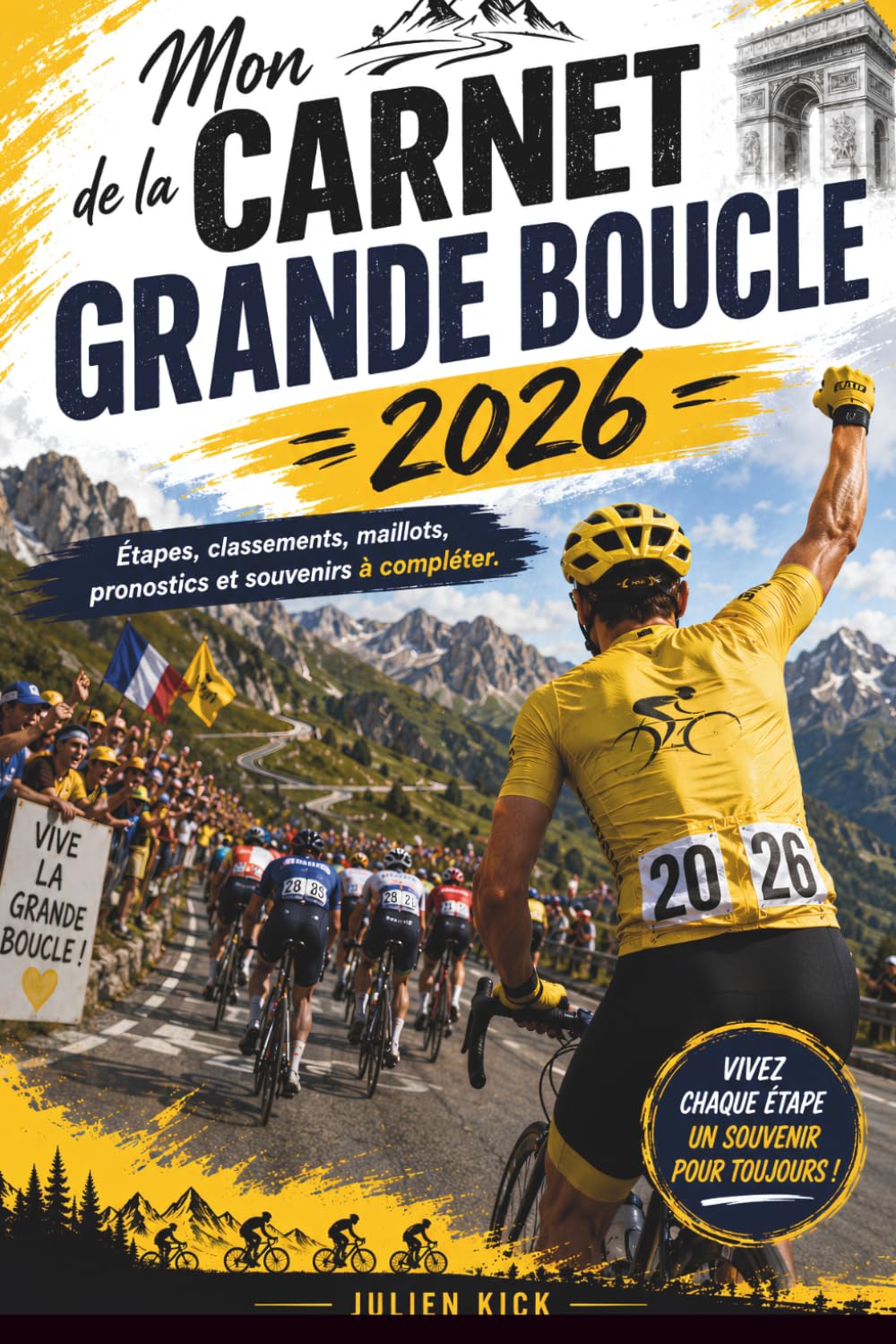 Mon carnet de la grande boucle 2026: Carnet de suivi du Tour de France 2026 : étapes, classements, maillots, résultats, pronostics et souvenirs à compléter