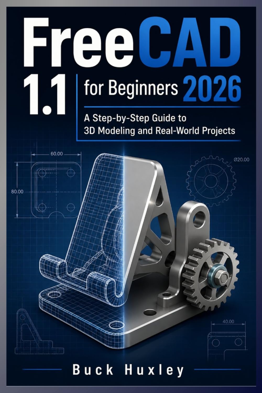FreeCAD 1.1 for Beginners 2026: A Step-by-Step Guide to 3D Modeling and Real-World Project