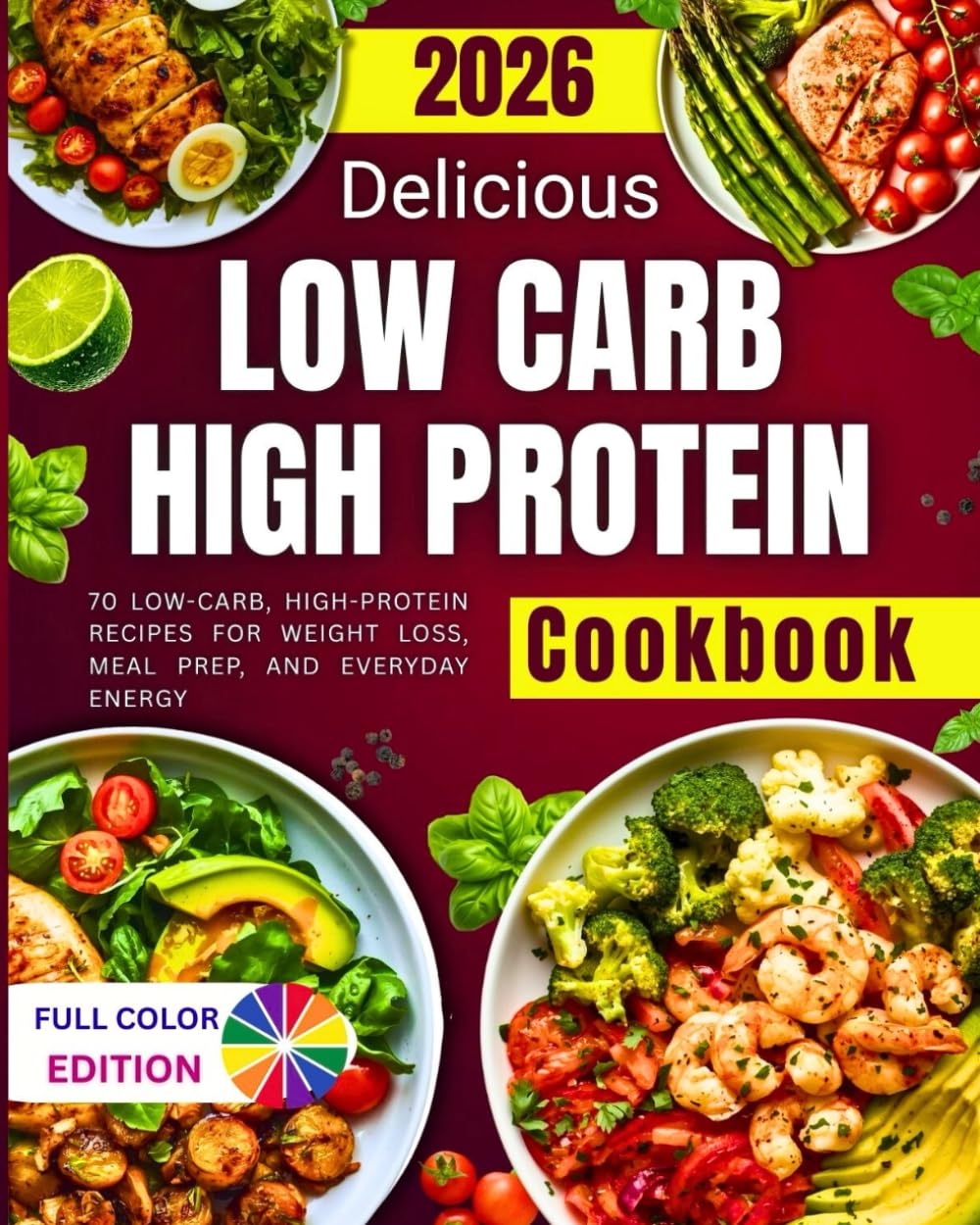 Delicious Low Carb High Protein Cookbook: 70 Low-Carb, High-Protein Recipes for Weight Loss, Meal Prep, and Everyday Energy