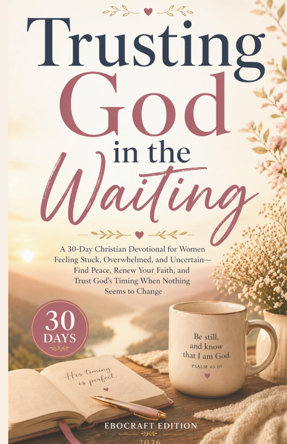 Trusting God in the Waiting: A 30-Day Christian Devotional for Women Feeling Stuck, Overwhelmed, and Uncertain - Find Peace, Renew Your Faith, and Trust God’s Timing When Nothing Seems to Change
