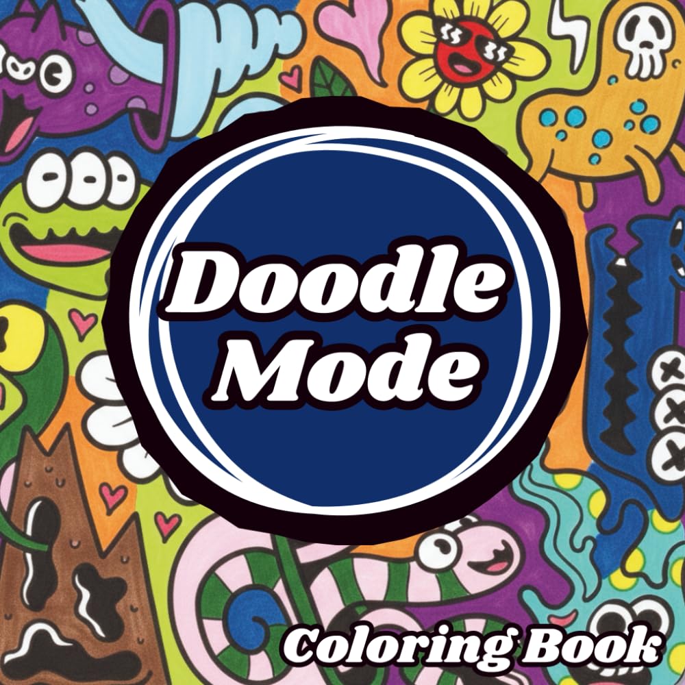 Doodle Mode: A Fun Stress-Relief Coloring Book for Overthinkers Who Need a Break: 45 Chill Designs to Help You Switch Off, Relax, and Reset Your Mind ... Minds, Creative Breaks & Everyday Relaxation)
