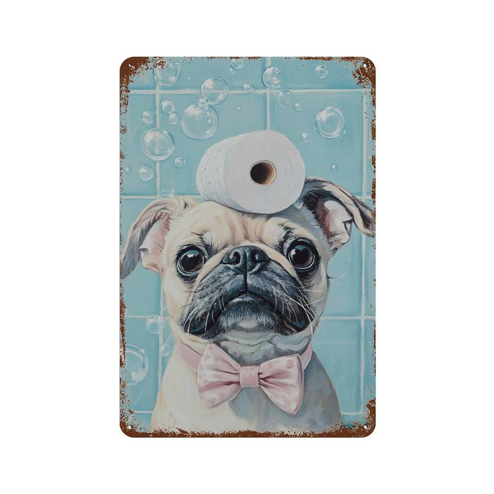 Pug with Toilet Paper Roll on Head-6 Rusty Metal Tin Sign 11.8"x7.9", for Pub, Kitchen And Man Cave Decor, Novelty Wall Decor