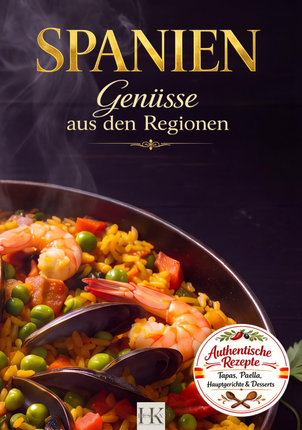 SPANIEN: Genüsse aus den Regionen: 71 köstliche Rezepte mit tollen Farbbildern. Original Spanische Hauptgerichte, Tapas & Süßspeisen über 189 Seiten