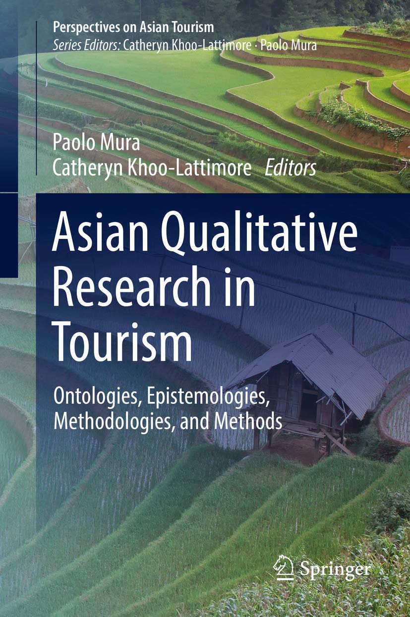 Asian Qualitative Research in Tourism: Ontologies, Epistemologies, Methodologies, and Methods (Perspectives on Asian Tourism)      1st ed. 2018 Edition