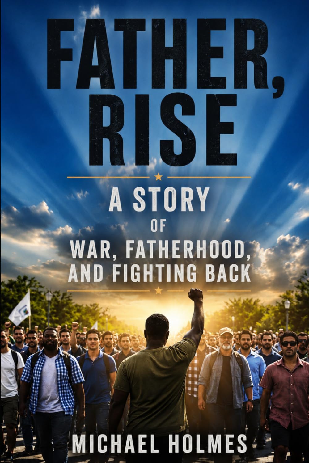 Father Rise: A Story of The War on Fatherhood And The Men Fighting Back