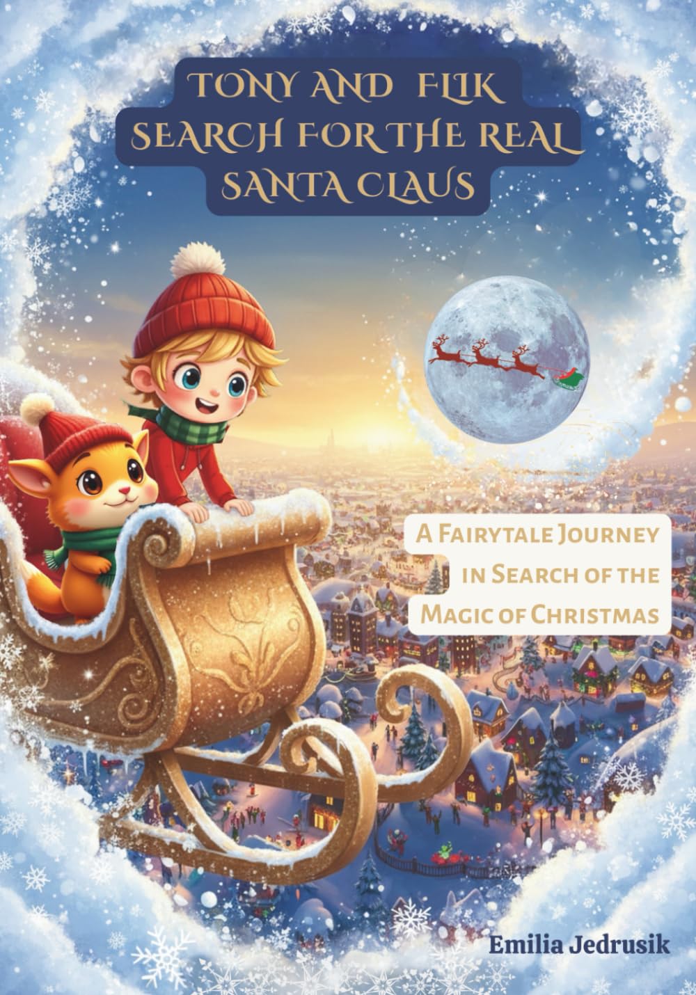 Tony and Flik Search for the Real Santa Claus: A Fairytale Journey in Search of the Magic of Christmas