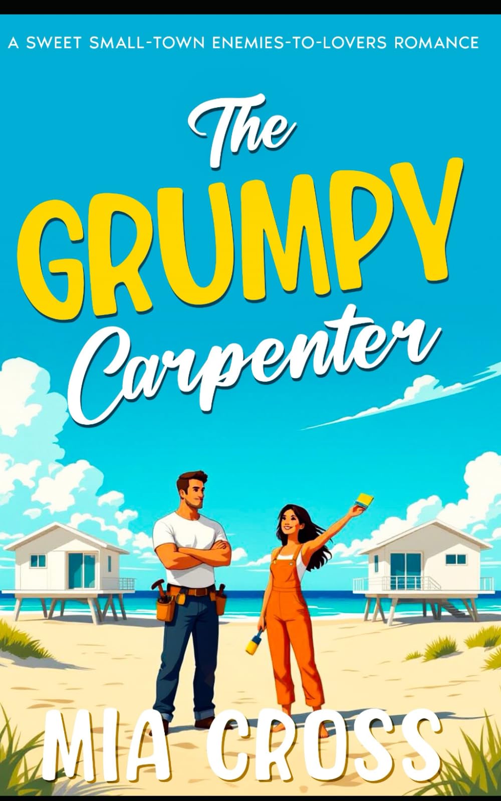The Grumpy Carpenter: A Sweet Enemies-to-Lovers Small-Town Romance (The GRUMPY Alpha-Male Series)
