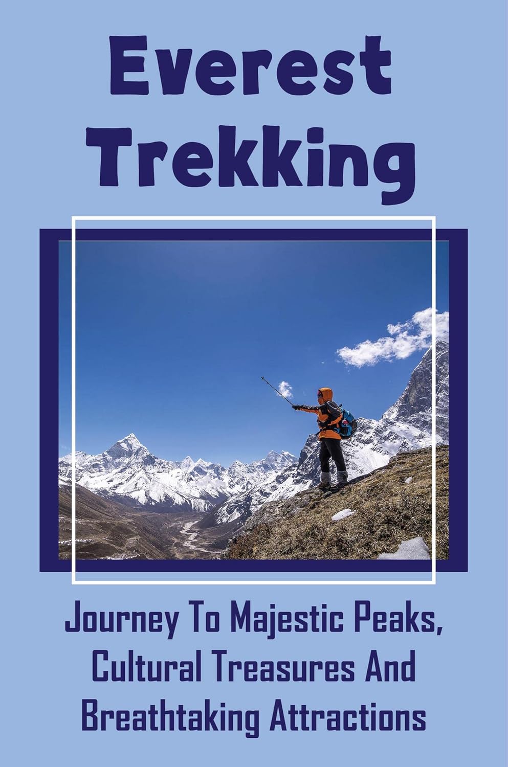 Everest Trekking Journey To Majestic Peaks, Cultural Treasures And