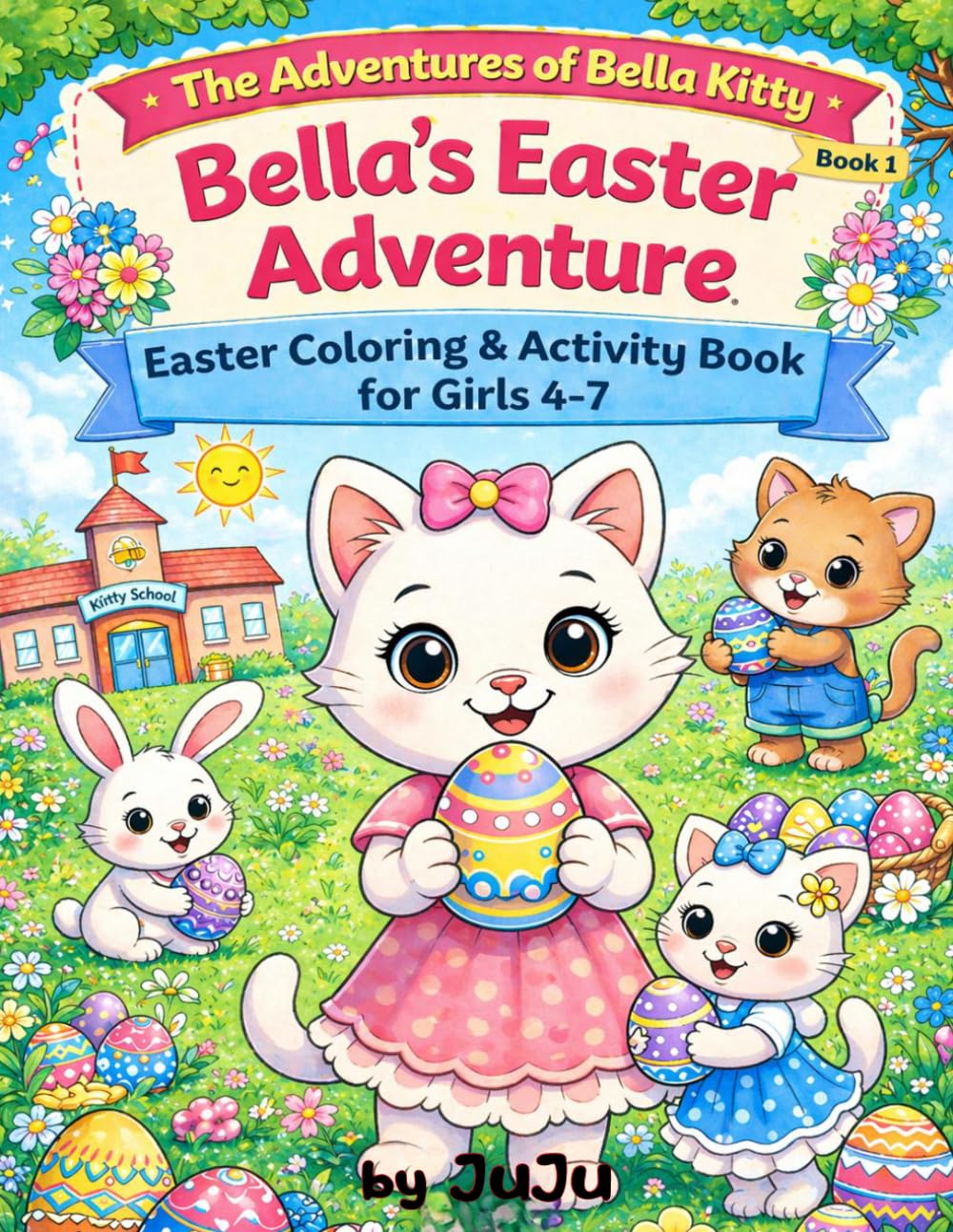 Bella’s Easter Adventure: Easter Coloring & Activity Book for Girls 4-7 (The Adventures of Bella Kitty)