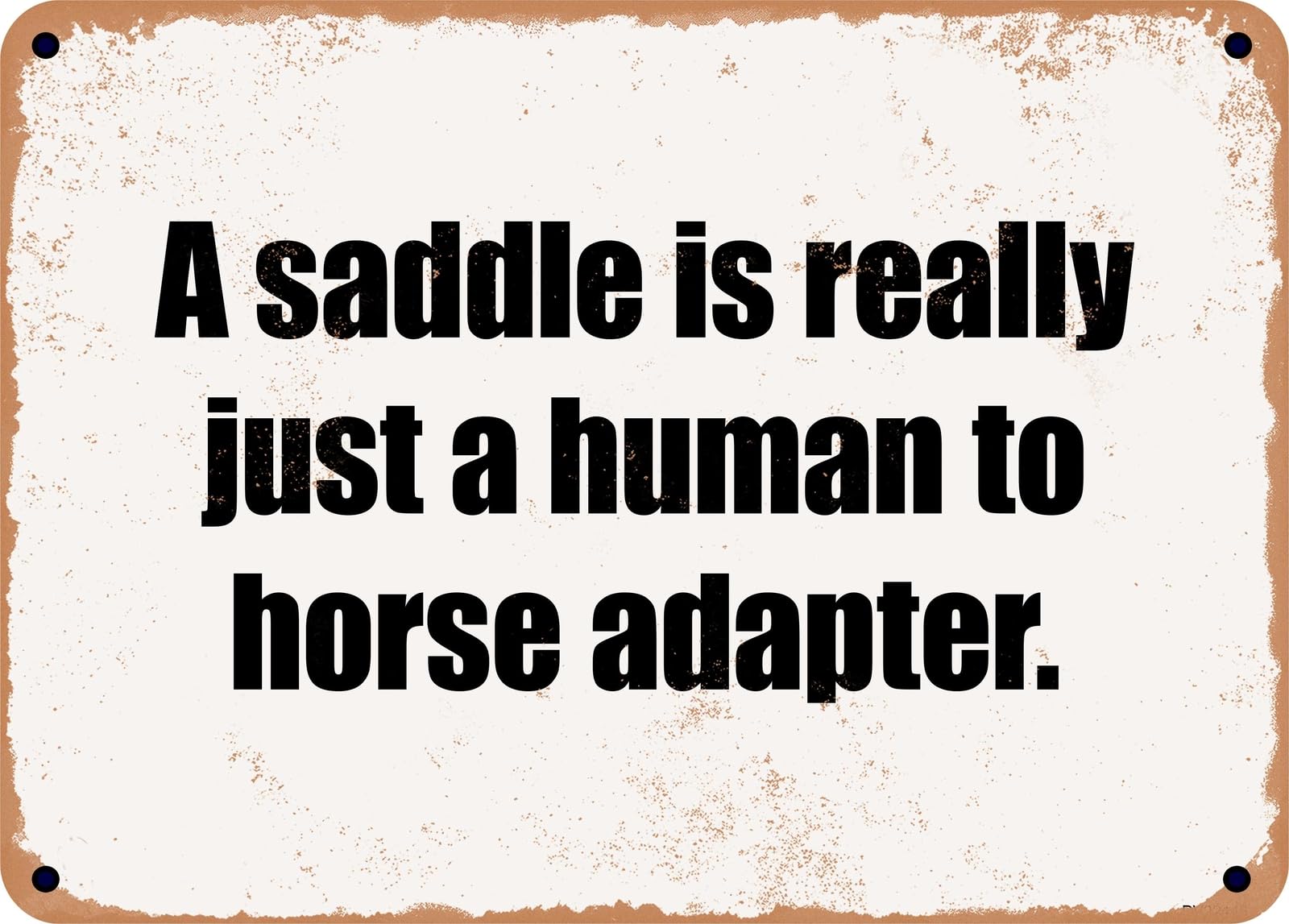 Miaomansenstore Metal Sign - A Saddle Is Really Just A Human To Horse Adapter Home Decor