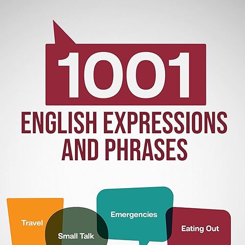 1001 English Expressions and Phrases: Common Sentences and Dialogues Used by Native English Speakers in Real-Life Situations (Tips for English Learners, Book 3)