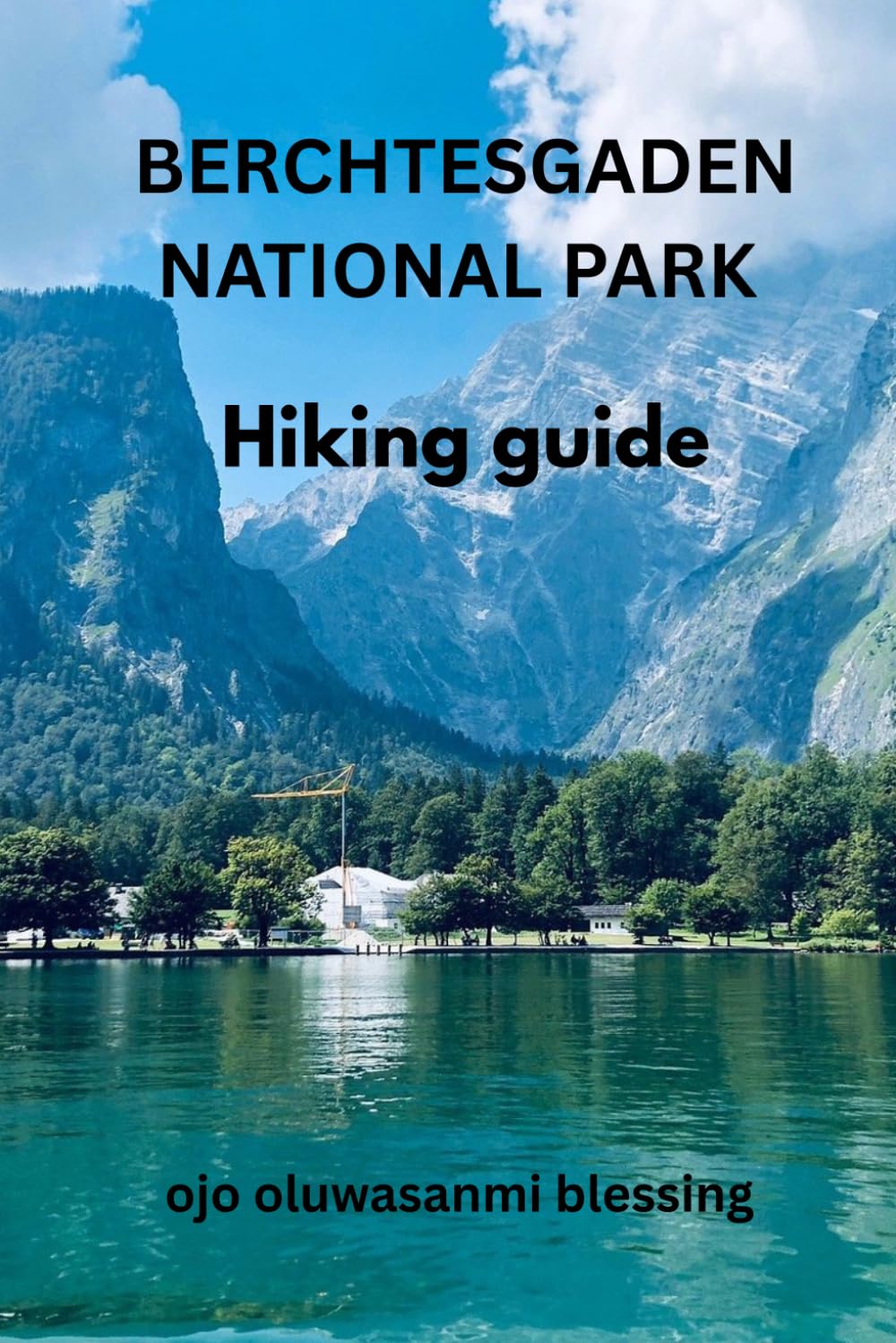 BERCHTESGADEN NATIONAL PARK HIKING GUIDE 2026 (Sanmy's Germany hiking guide:-Best Trails, Hidden Routes & Scenic Walks in Germany)