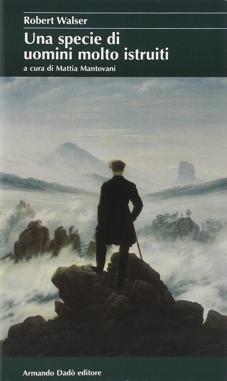 Robert Walser - Una specie di uomini molto istruiti (2005)
