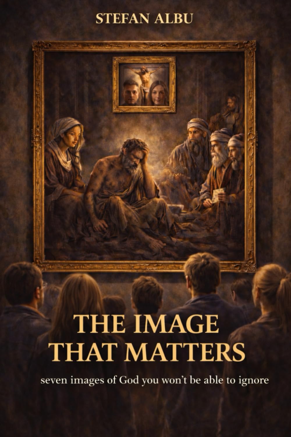 THE IMAGE THAT MATTERS: Seven Images of God That Will Not Leave You Indifferent