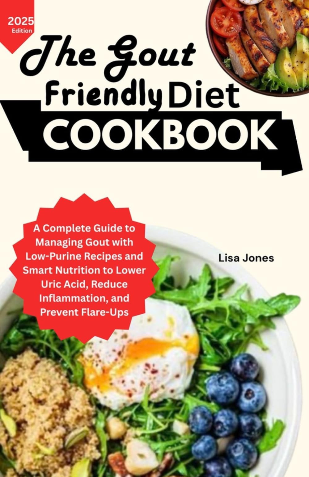 The Gout Friendly Diet Cookbook: A Complete Guide to Managing Gout with Low Purine Recipes and Smart Nutrition to Lower Uric Acid, Reduce Inflammation, and Prevent Flare-Ups