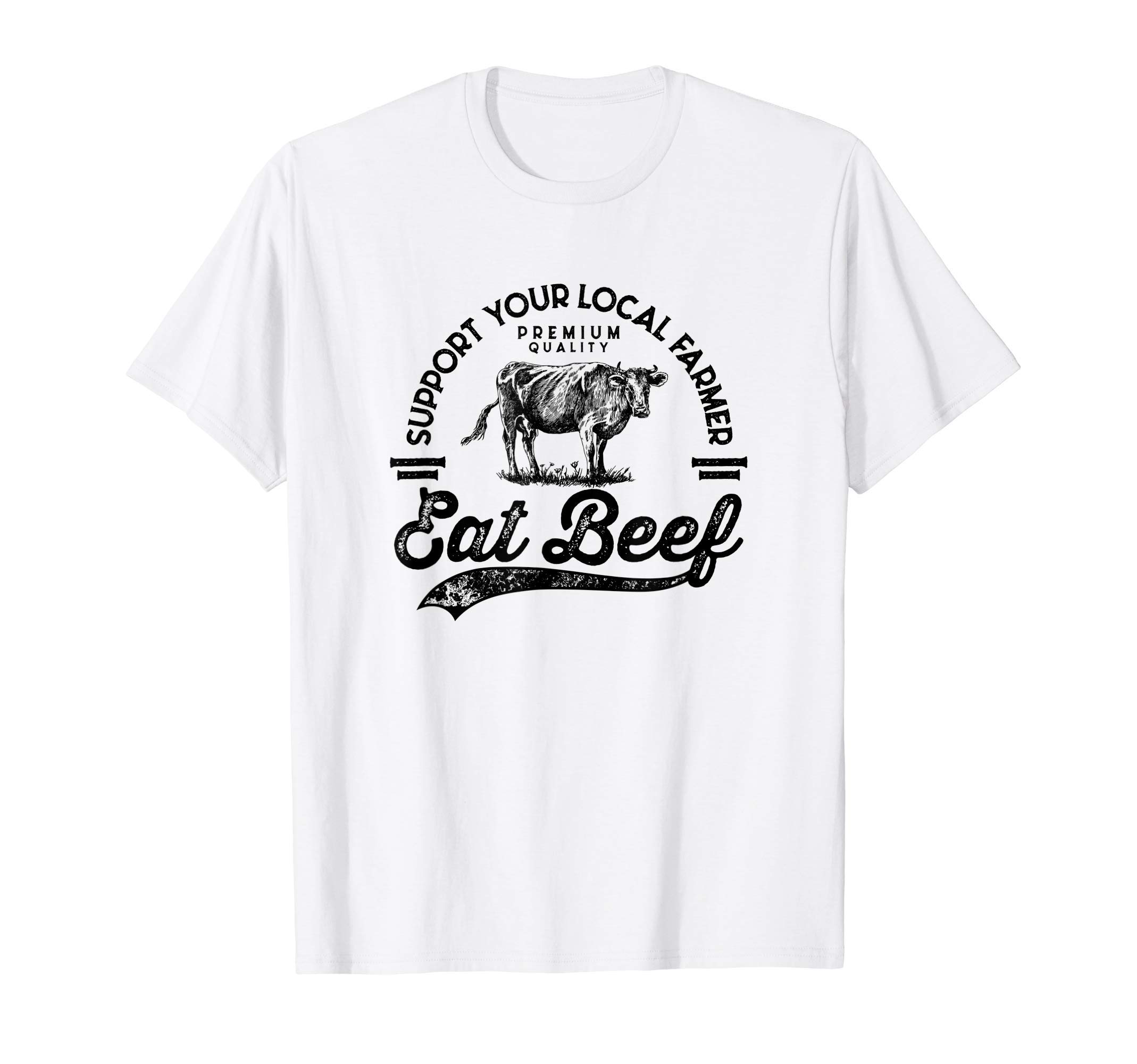 Support Local Farmers Eat Beef FarmingSupport Local Farmers Farming Farmer Market Buy Eat Beef T-ShirtOEKO-TEX STANDARD 100