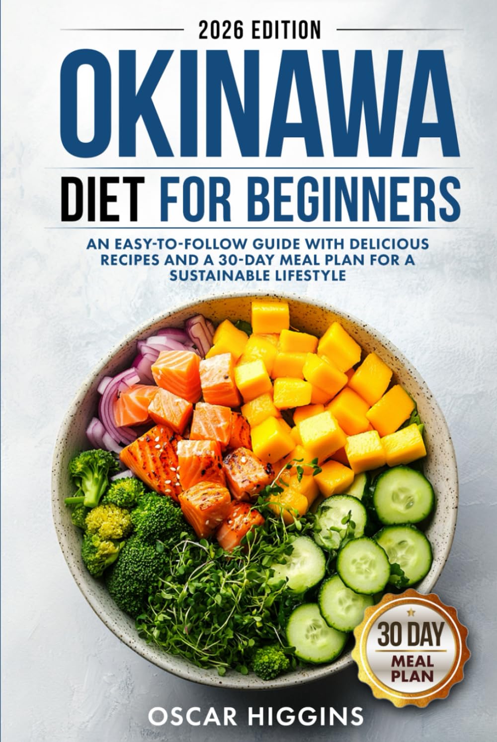Okinawa Diet for Beginners: An Easy-to-Follow Guide with Delicious Recipes and a 30-Day Meal Plan for a Sustainable Lifestyle (Cookbook for Beginners and Beyond)