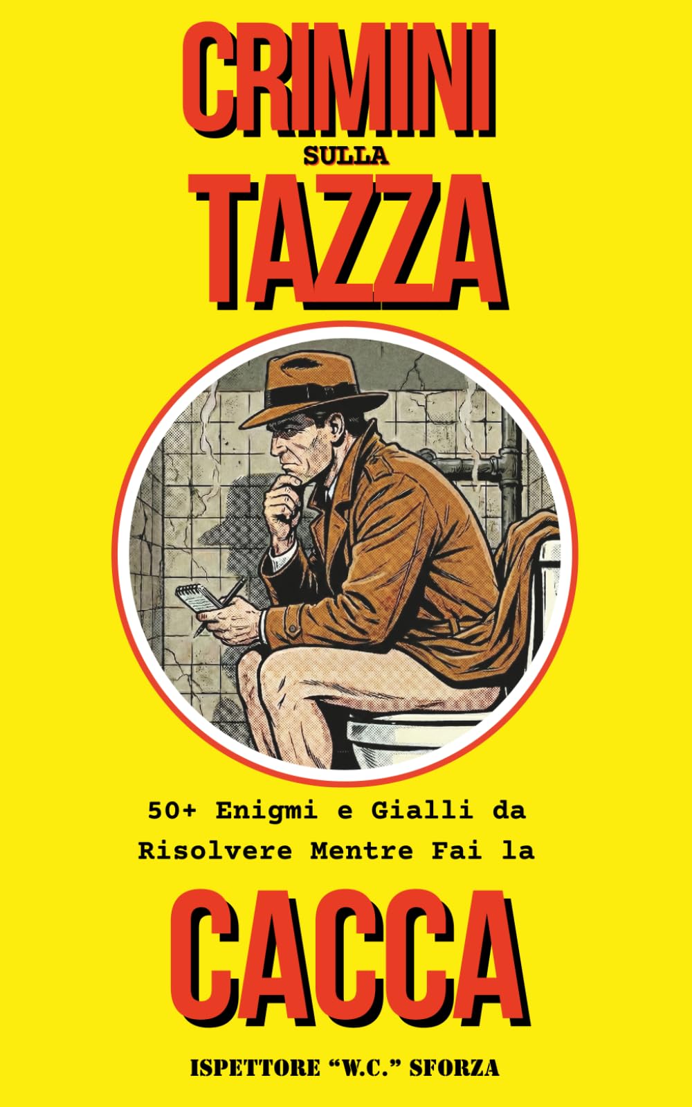 Crimini sulla Tazza: 50+ Enigmi e Gialli da Risolvere Mentre Fai la CACCA (Le Indagini dell'Ispettore Sforza)