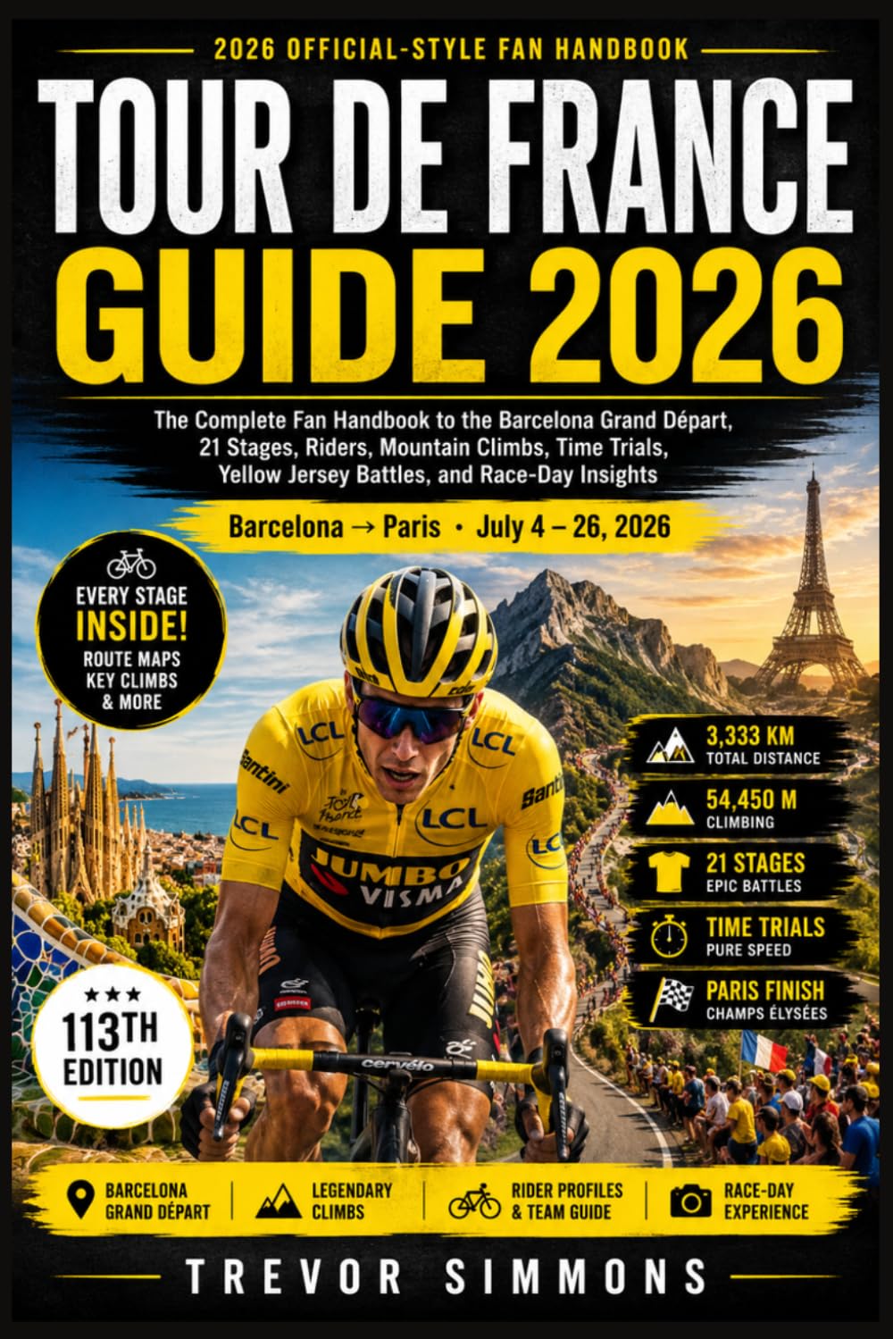 TOUR DE FRANCE GUIDE 2026: The Complete Fan Handbook to the Barcelona Grand Départ, 21 Stages, Riders, Mountain Climbs, Time Trials, Yellow Jersey Battles, and Race-Day Insights