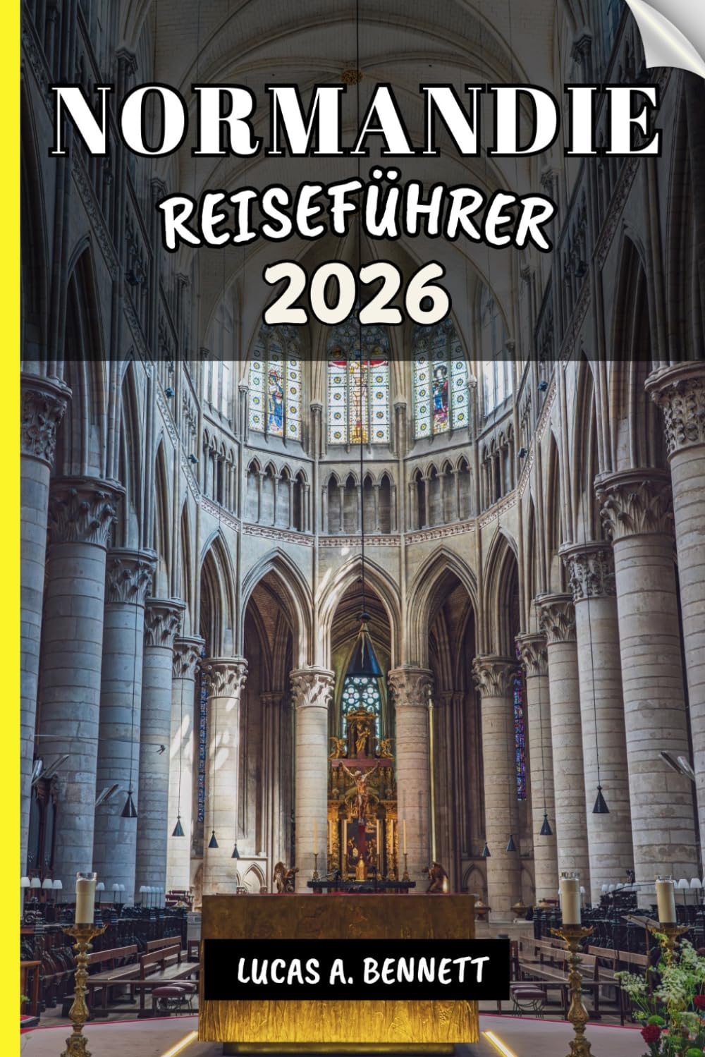NORMANDIE REISEFÜHRER 2026: Ihr Reiseführer für bleibende Erinnerungen, unvergessliche Abenteuer und einzigartige Erlebnisse.