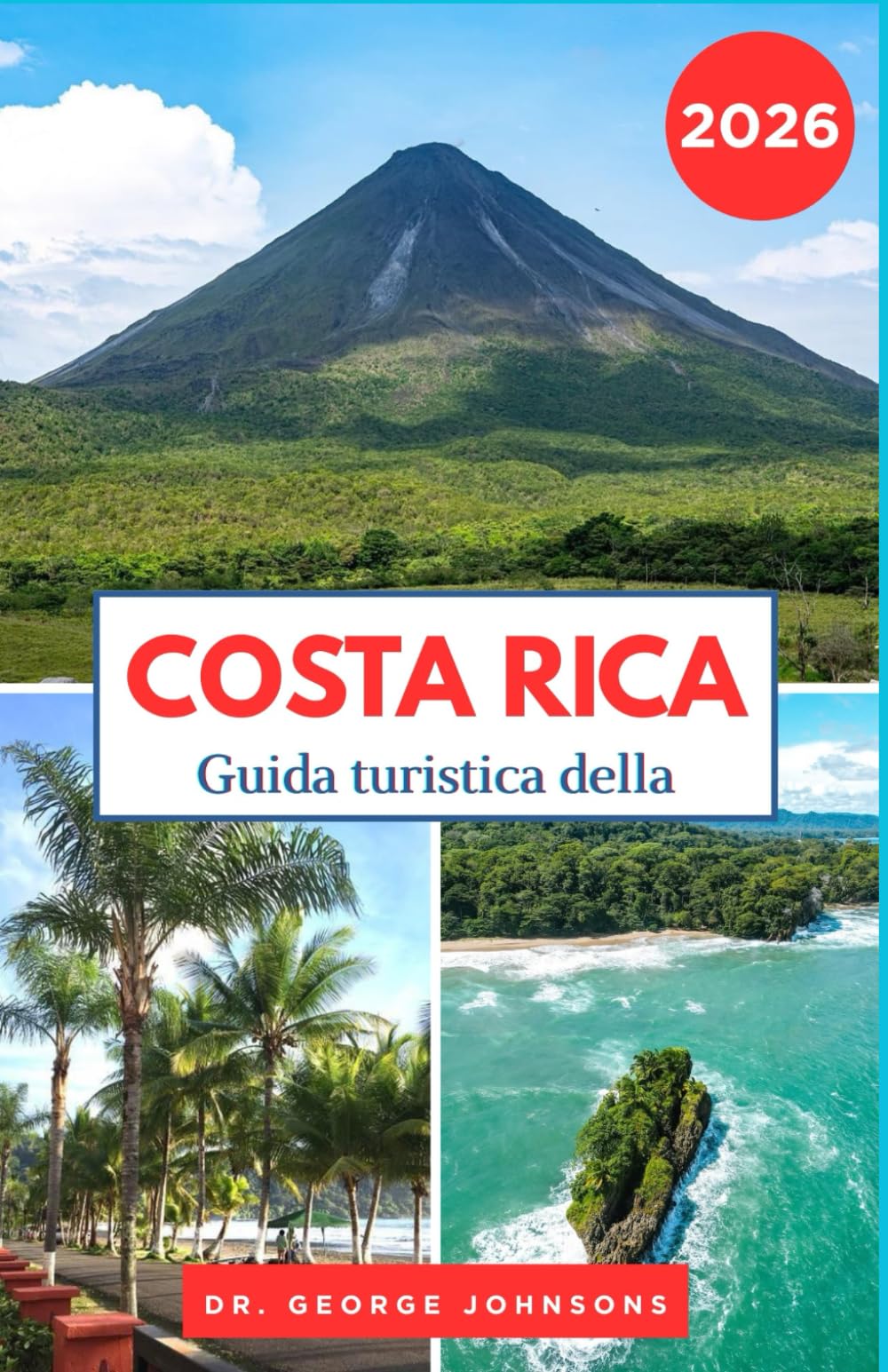 Guida turistica della Costa Rica 2026: Esplora gli straordinari parchi nazionali, le spiagge incontaminate e la cultura locale della Costa Rica (La lista dei desideri del viaggiatore 2026)