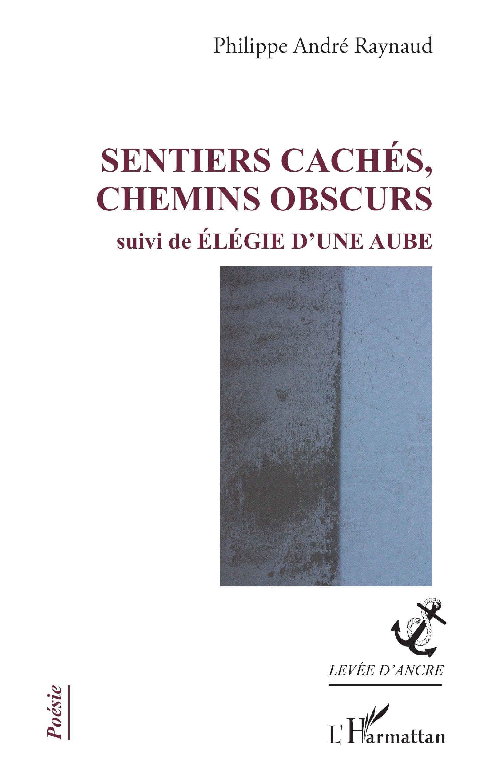 Sentiers cachés, chemins obscurs: suivi de Élégie d'une aube (Levée d'Ancre)