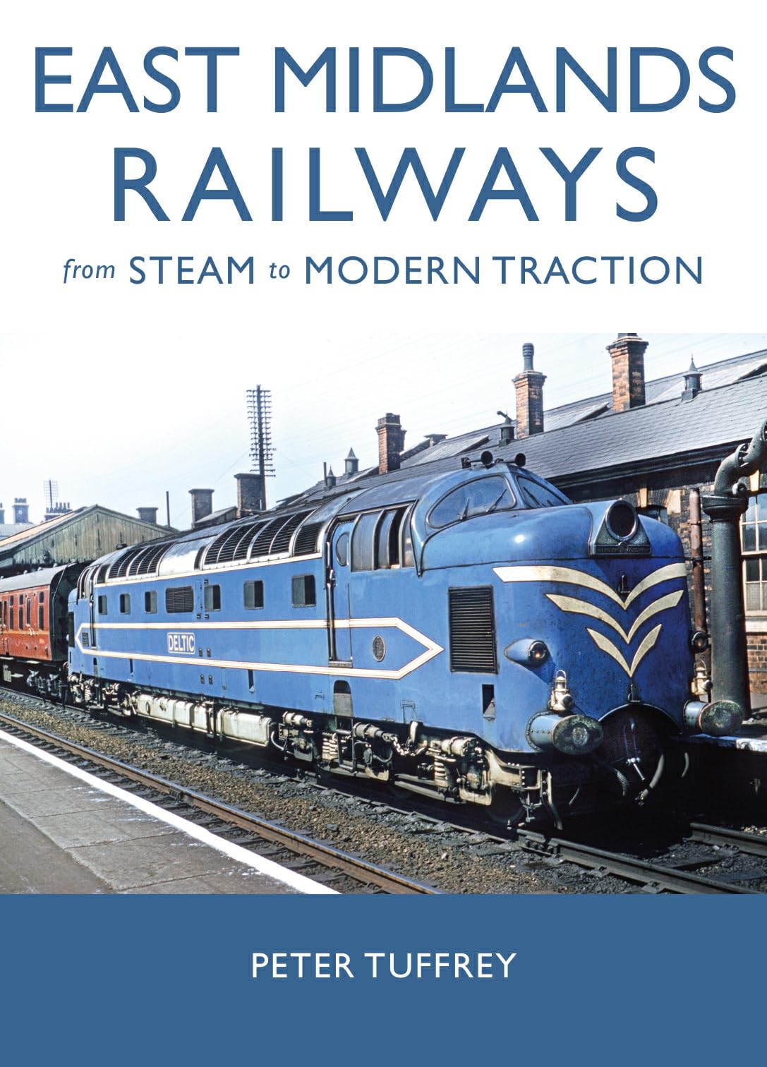 East Midlands Railways: From Steam to Modern Traction