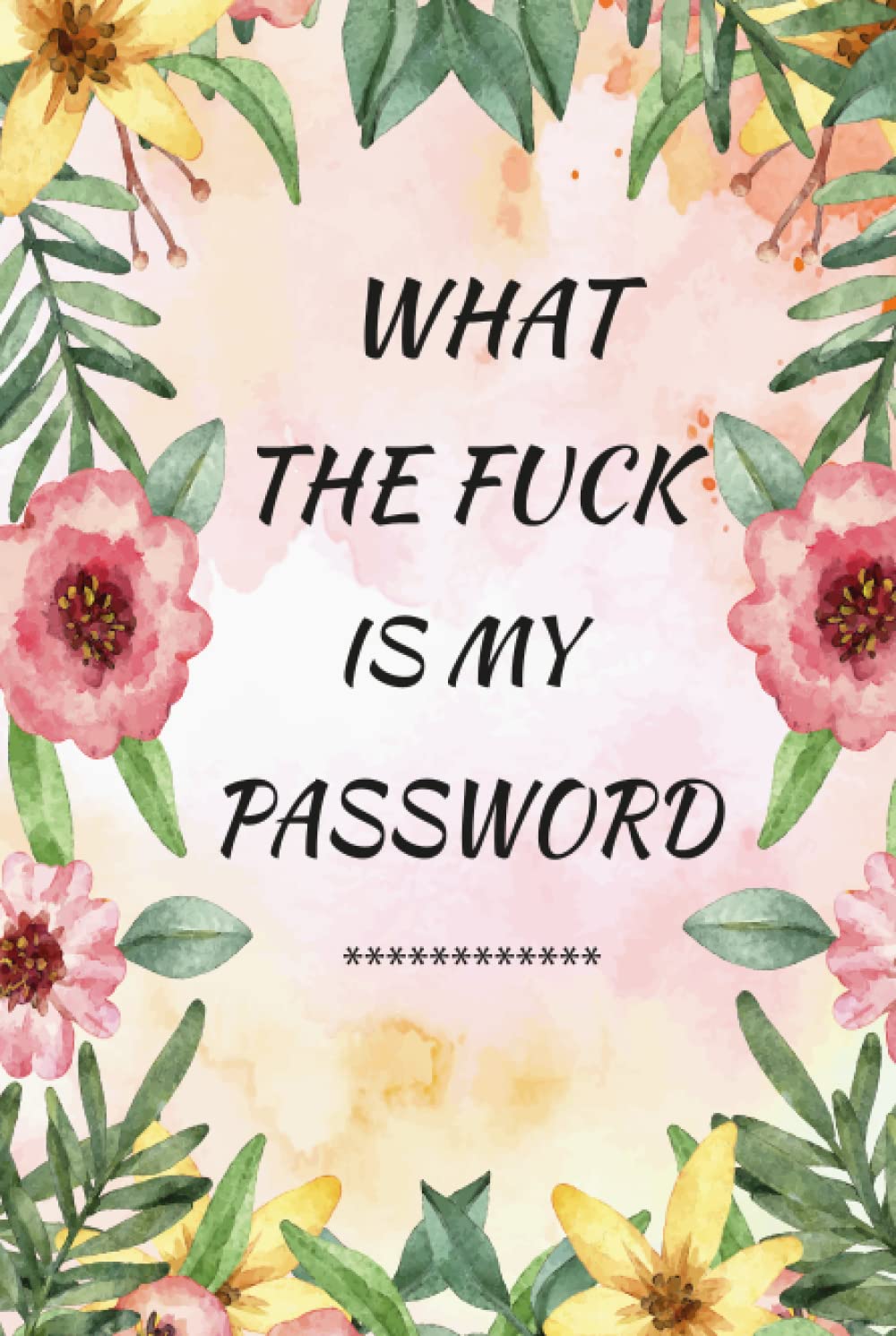 What the fuck is my password: password organizer for usernames logins,web, email | Large print Journal to save other information With Alphabetical Tabs A-Z, 183 pages 6×9 inches