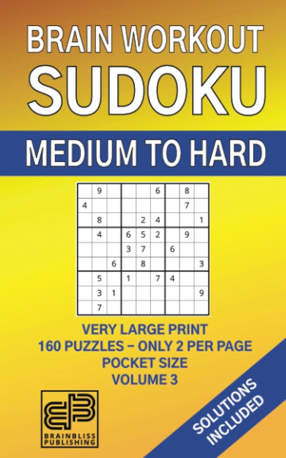 BRAIN WORKOUT SUDOKU (medium to hard) Volume 3, 160 Puzzles, Very