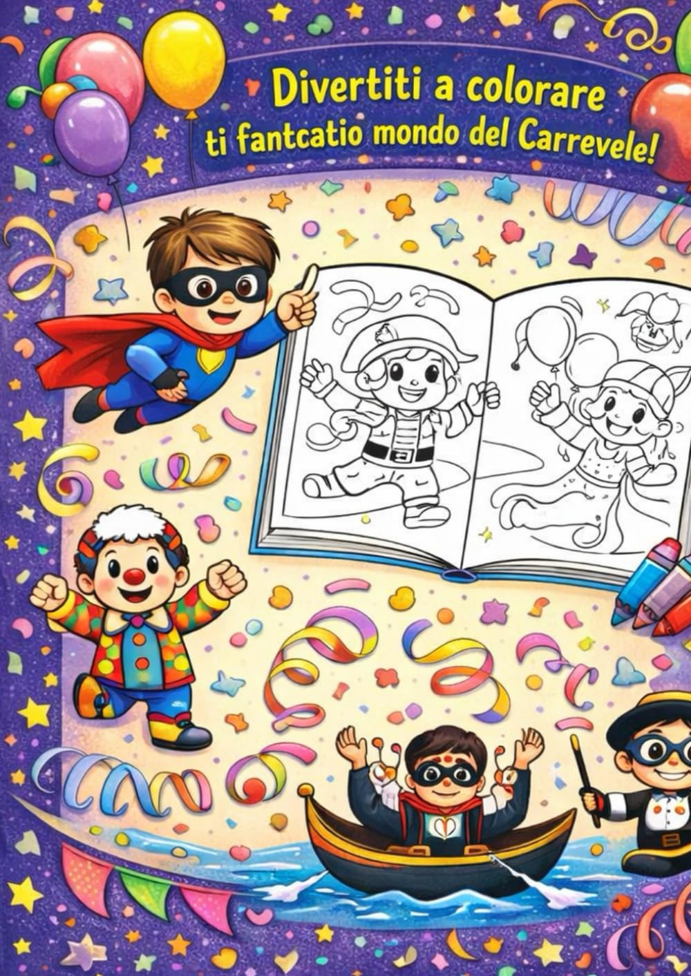 Carnevale Da Colorare: Un libro da colorare per bambini 6+ pieno di maschere e allegria