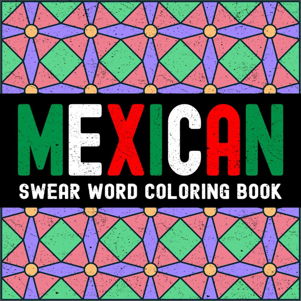 Mexican Swear Word Coloring Book: Bold & Easy Mexican Spanish Slang Words and Expressions for Adults (Global Swear Words Series)