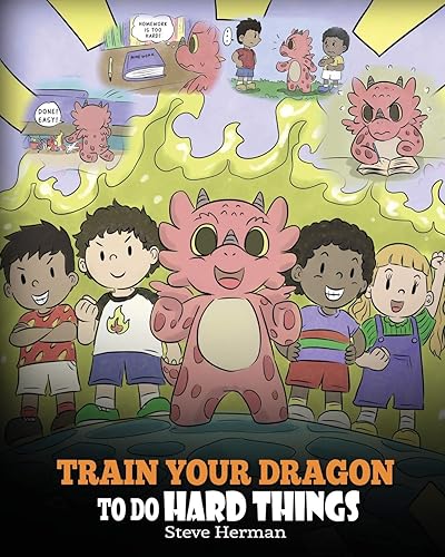 Train Your Dragon To Do Hard Things: A Cute Children’s Story about Perseverance, Positive Affirmations and Growth Mindset.: 36 (My Dragon Books)