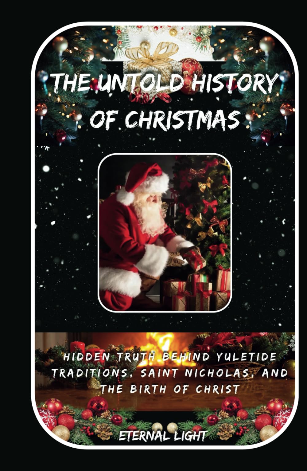 The Untold History of Christmas: Hidden Truth Behind Yuletide Traditions, Saint Nicholas, and the Birth of Christ (Living Waters Collection)