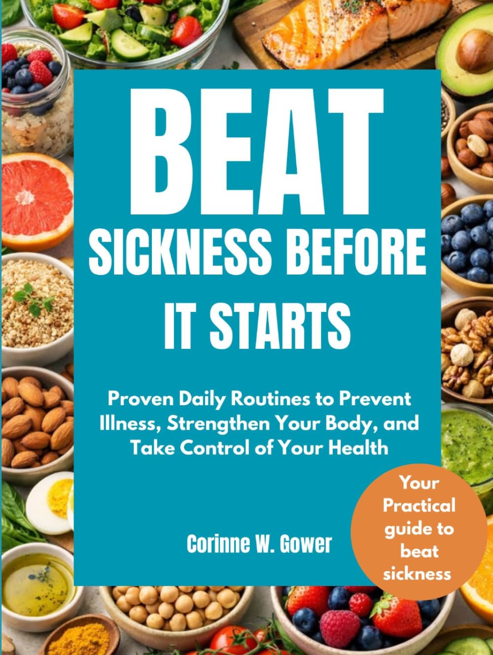 Beat Sickness Before It Starts: Proven Daily Routines to Prevent Illness, Strengthen Your Body, and Take Control of Your Health