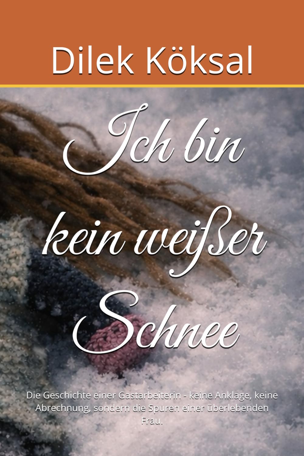 Ich bin kein weißer Schnee: Die Geschichte einer Gastarbeiterin - keine Anklage, keine Abrechnung, sondern die Spuren einer überlebenden Frau.