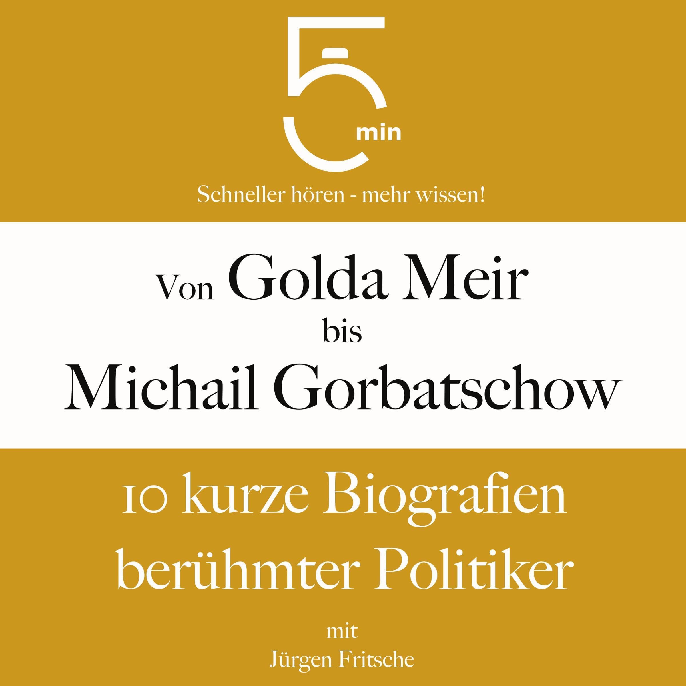 Cover art for Von Golda Meir bis Michail Gorbatschow - 10 kurze Biografien berühmter Politiker