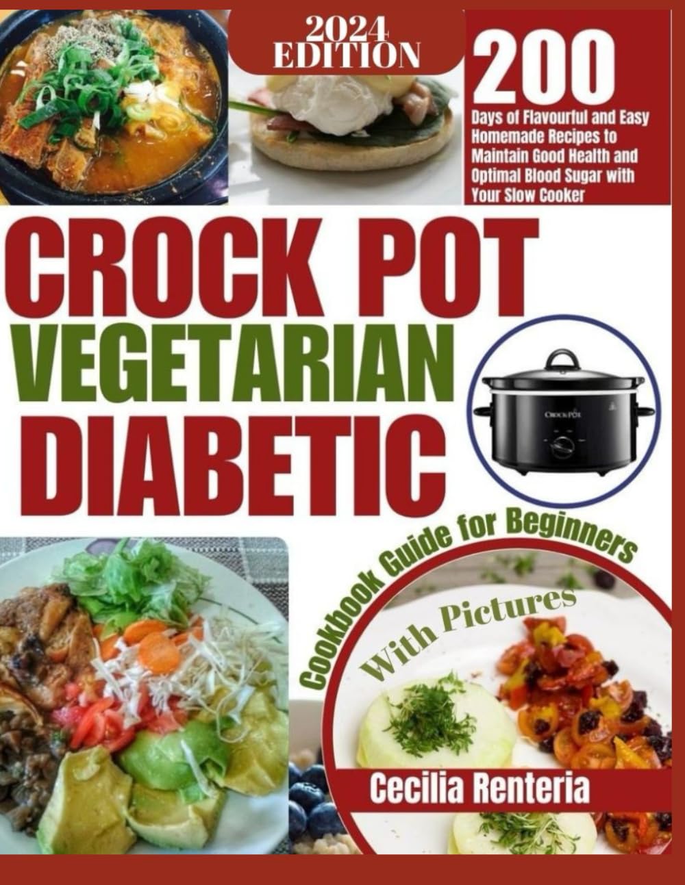 CROCK POT VEGETARIAN DIABETIC COOKBOOK GUIDE FOR BEGINNERS: 200 Days of Flavorful and Easy Homemade Recipes to Maintain Good Health and Optimal Blood Sugar With Your Slow Cooker