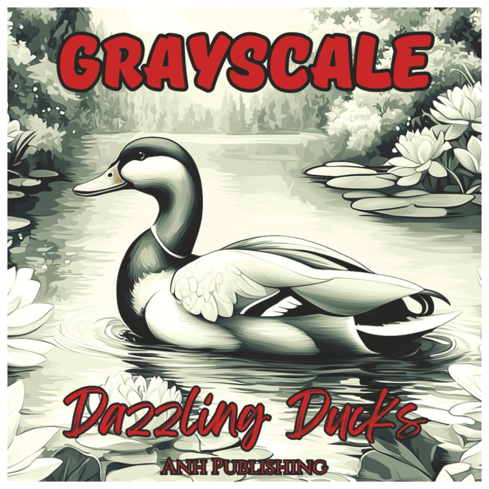 Grayscale Dazzling Ducks: Mindfulness Coloring Book For Adults & Seniors: Beautiful Duck Illustrations for Relaxation, Stress Relief, and Creative Focus (Grayscale Animal Coloring Series)