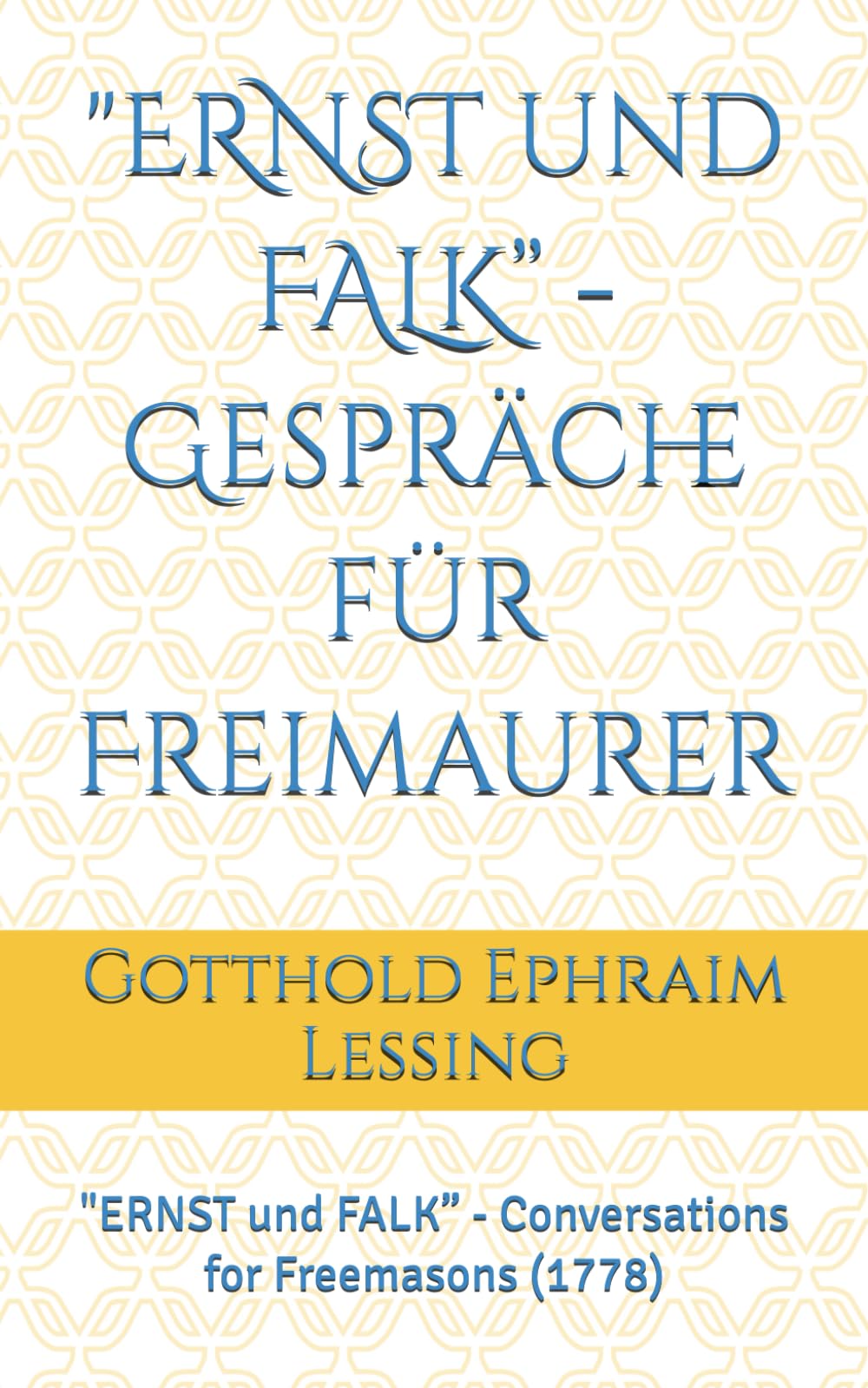 "ERNST und FALK” - Gespräche für Freimaurer: "ERNST und FALK” - Conversations for Freemasons (1778)