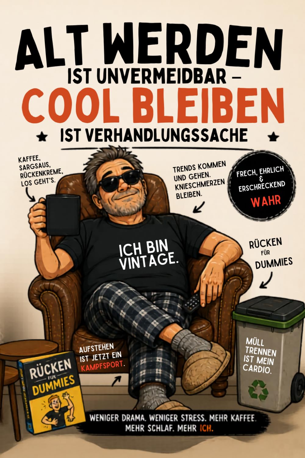 Alt werden ist unvermeidbar – cool bleiben ist Verhandlungssache: Ein frecher Überlebensratgeber für Männer ab 40, die im Kopf jung und im Rücken ehrlich sind
