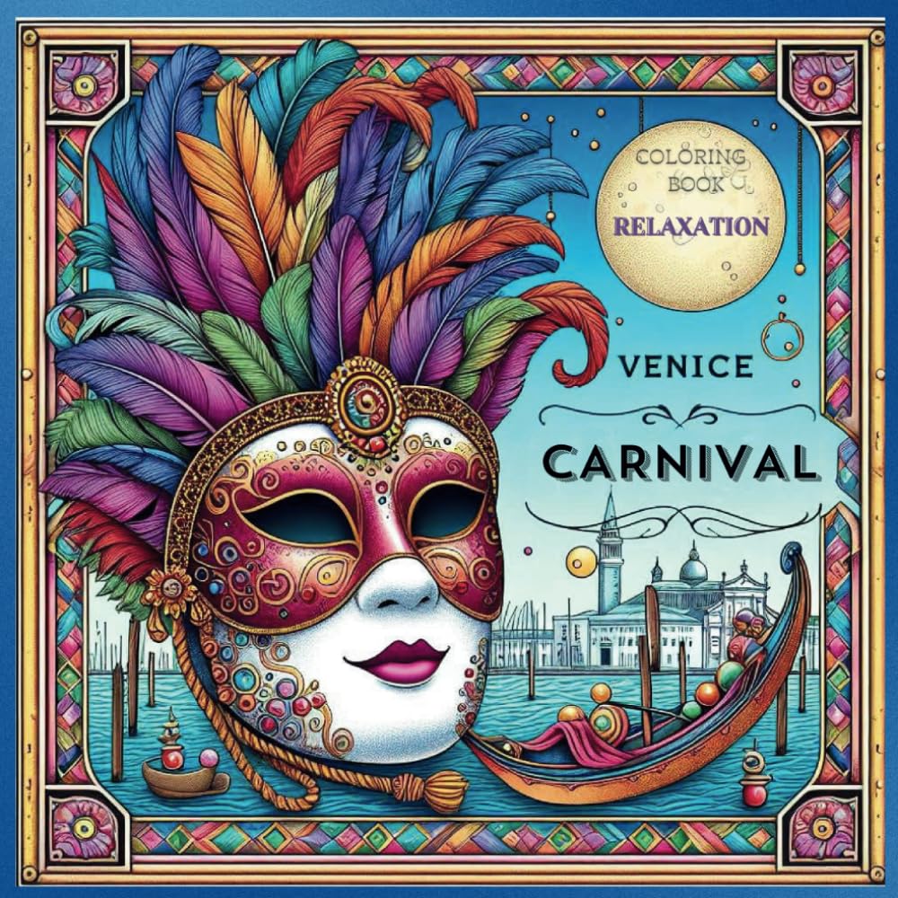 Coloring Book Relaxation Venice Carnival: Immerse yourself in a world of peace with a coloring book Relaxation