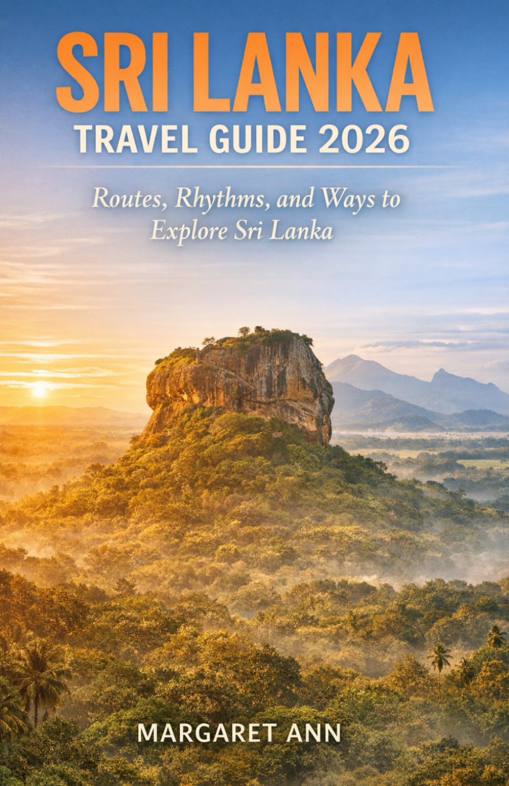 SRI LANKA TRAVEL GUIDE 2026: Routes, Rhythms, and Ways to Explore Sri Lanka