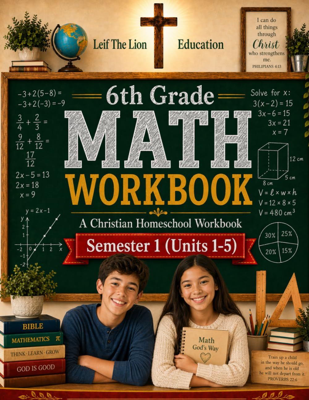 6th Grade Math - Semester 1 (Units 1 - 5): A Christian Homeschool Workbook (Homeschool Math Workbooks Grades 3 - 12. Semesters 1 - 2.)