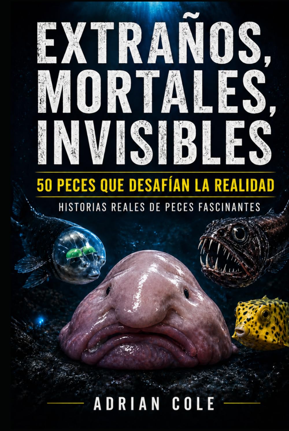 EXTRAÑOS, MORTALES, INVISIBLES 50 PECES QUE NO PARECEN REALES: HISTORIAS REALES DE PECES FASCINANTES (Secretos de la naturaleza)