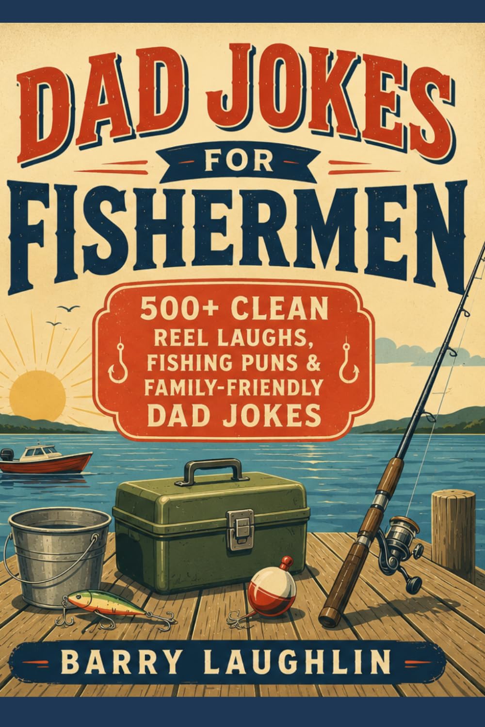 Dad Jokes for Fishermen: 500+ Clean Reel Laughs, Fishing Puns & Family-Friendly Dad Jokes