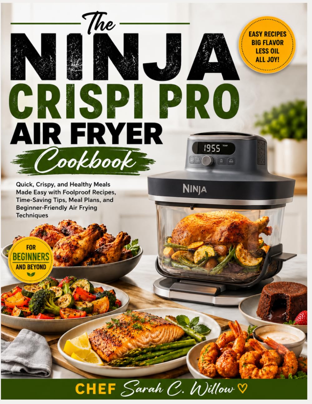 The Ninja Crispi Pro Air Fryer Cookbook: Quick, Crispy, and Healthy Meals Made Easy with Foolproof Recipes, Time-Saving Tips, Meal Plans, and Beginner-Friendly Air Frying Techniques
