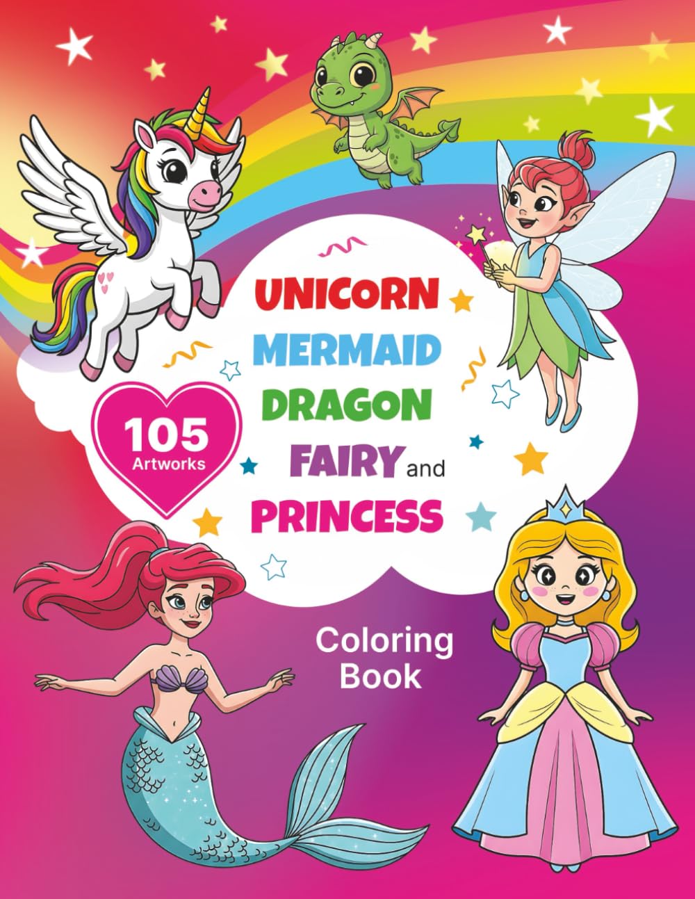 Princess, Unicorn, Mermaid, Fairy and Dragon Coloring Book for Kids Ages 4-8: Magical Fantasy Creatures Activity & Coloring Fun: Enchanting Coloring ... Mermaids, Playful Fairies & Friendly Dragons