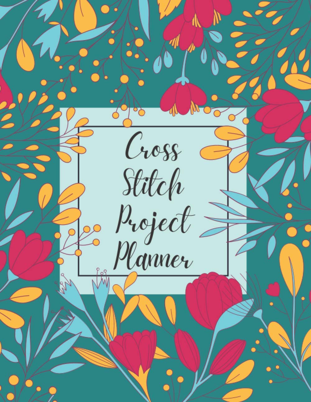 Cross Stitch Project Planner: Cross Stitch Log Book | Organise 50 Project | 24 Months | Keep Track of Materials
